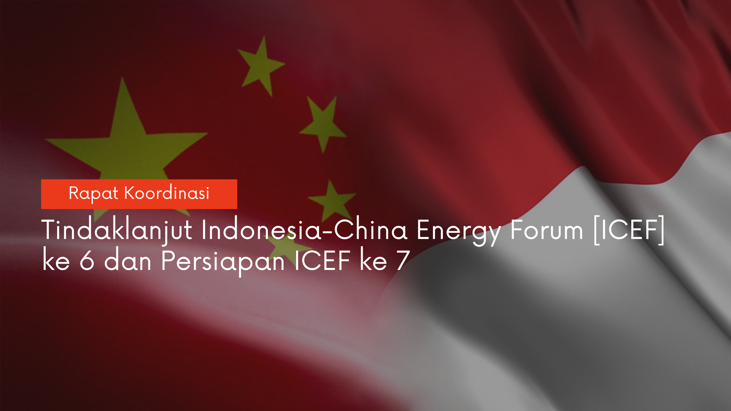 Persiapan Indonesia Sebagai Tuan Rumah Indonesia-China Energy Forum ke-7