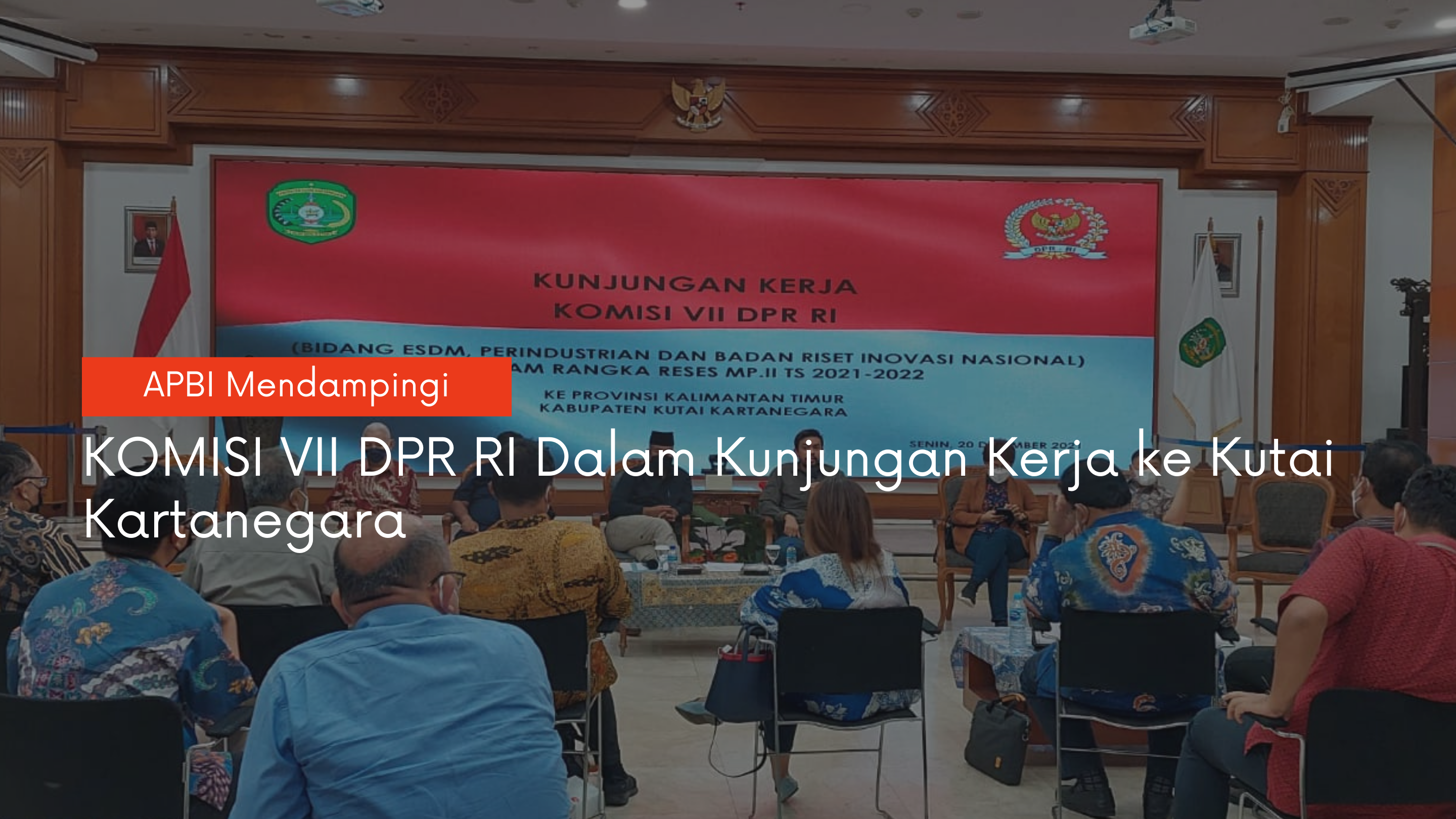 APBI Mendampingi Komisi VII DPR RI dalam Kunjungan Kerja ke Kutai Kartanegara 