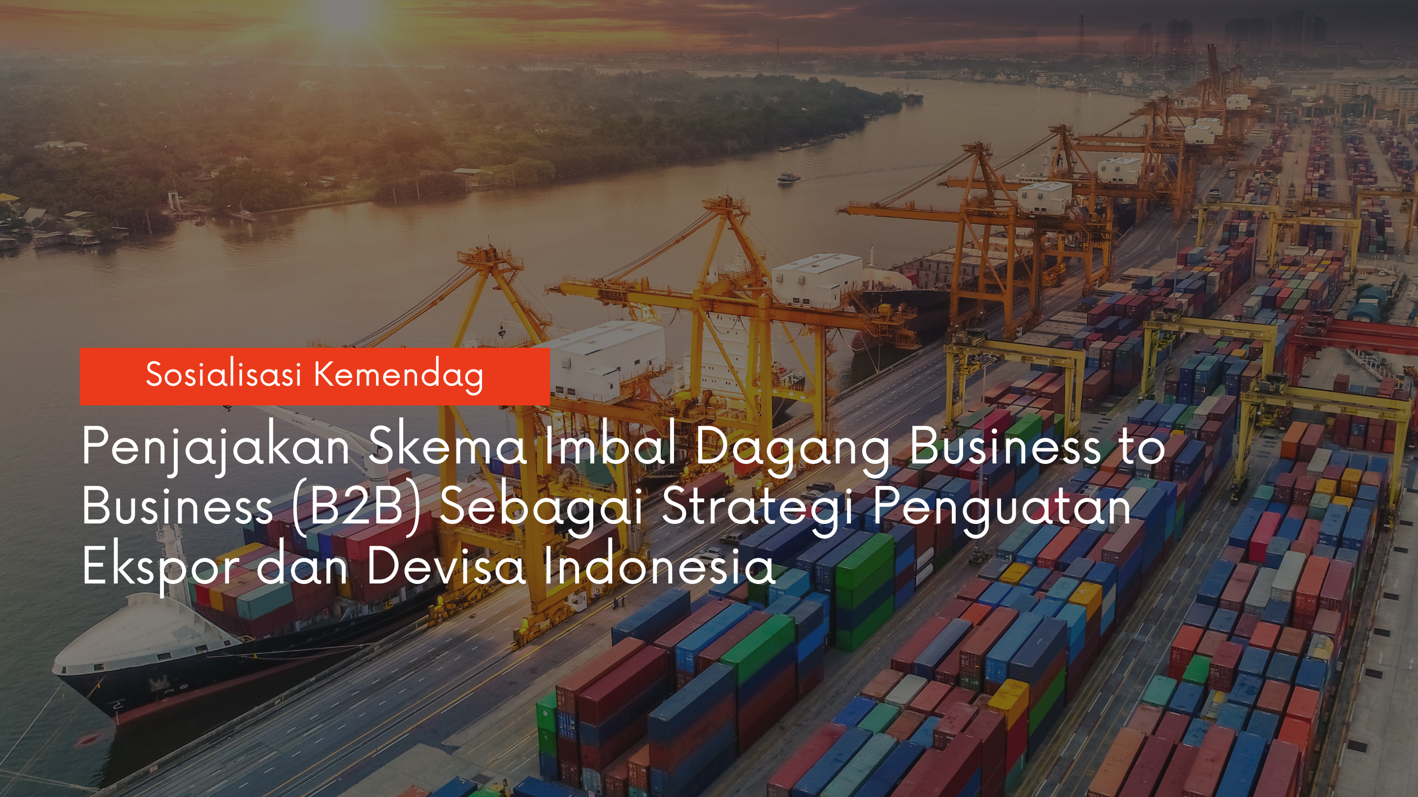 Peningkatan Ekspor Indonesia Melalui Skema Imbal Dagang B2B